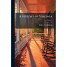 A History of Virginia: From its Discovery and Settlement by Europeans to the Present Time; Volume 2