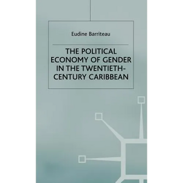 The Political Economy of Gender in the Twentieth-Century Caribbean