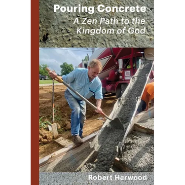 Pouring Concrete: A Zen Path to the Kingdom of God - Expanded Edition