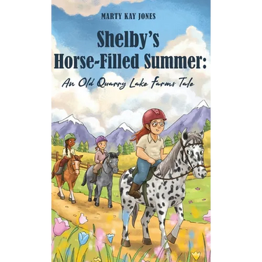 Shelby's Horse-Filled Summer: An Old Quarry Lake Farms Tale. The perfect gift for girls age 10-12. (The Old Quarry Lake Farms Tales Book 2)