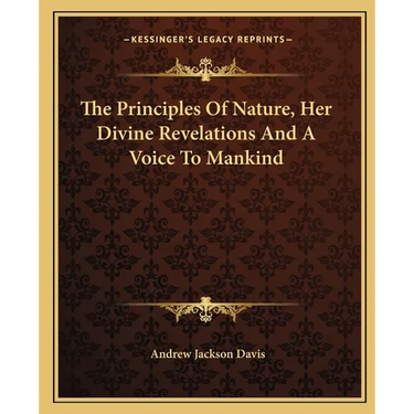 The Principles Of Nature, Her Divine Revelations And A Voice To Mankind