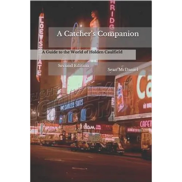 A Catcher's Companion: A Guide to the World of Holden Caulfield: Second Edition