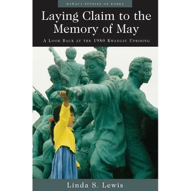 Laying Claim to the Memory of May: A Look Back at the 1980 Kwangju Uprising