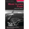 Wake Island Pilot: A World War II Memoir