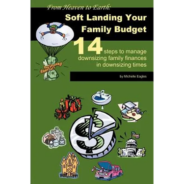 From Heaven to Earth: Soft Landing Your Family Budget:14 steps to manage downsizing family finances in downsizing times