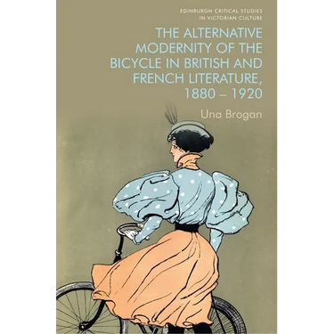 The Alternative Modernity of the Bicycle in British and French Literature, 1880-1920