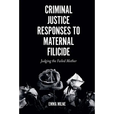 Criminal Justice Responses to Maternal Filicide: Judging the Failed Mother