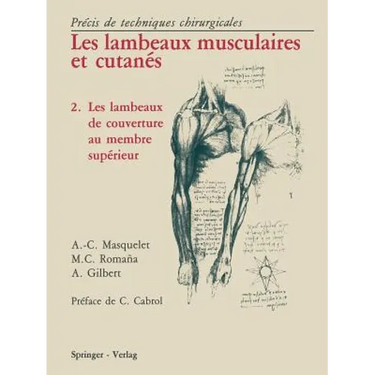 Les Lambeaux Musculaires Et Cutanés: Précis de Techniques Chirurgicales 2 Les Lambeaux de Couverture Au Membre Supérieur