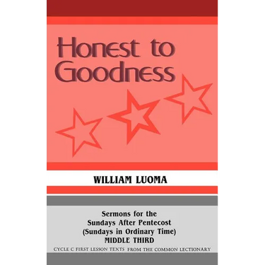 Honest To Goodness: Sermons For The Sundays After Pentecost (Sundays In Ordinary Time) Middle Third Cycle C First Lesson Texts From The Common Lection