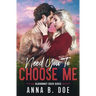 Need You To Choose Me: A single dad surprise pregnancy small town romance