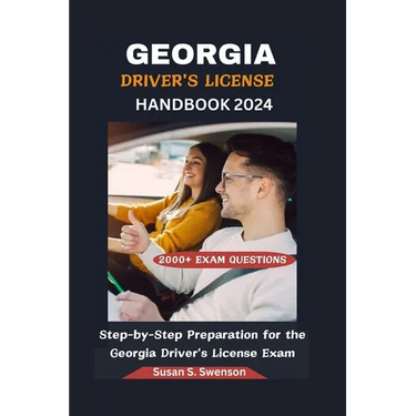Georgia Driver's License Handbook 2024: Step-by-Step Preparation for the Georgia Driver's License Exam