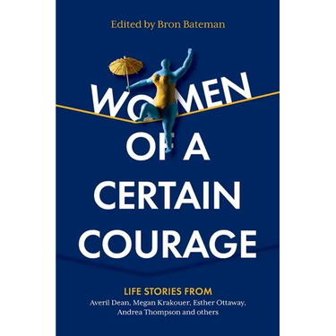 Women of a Certain Courage: Life stories from women of all backgrounds about courage