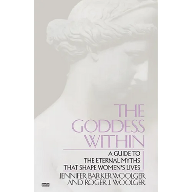 Goddess Within: A Guide to the Eternal Myths That Shape Women's Lives