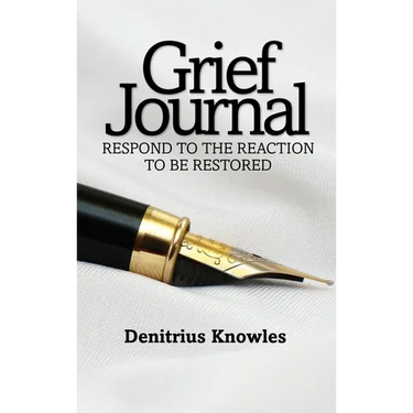 Grief Journal: Respond to the Reaction to be Restored