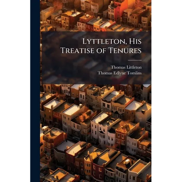 Lyttleton, His Treatise of Tenures: In French and English