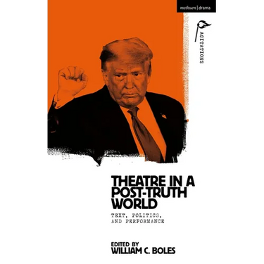 Theater in a Post-Truth World: Texts, Politics, and Performance