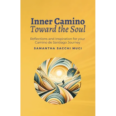 Inner Camino Toward the Soul: Reflections and inspiration for your Camino de Santiago Journey
