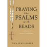Praying the Psalms with Beads: A Book of Daily Prayers