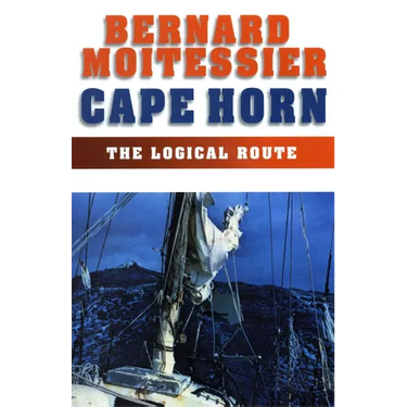 Cape Horn: The Logical Route: 14,216 Miles Without Port of Call