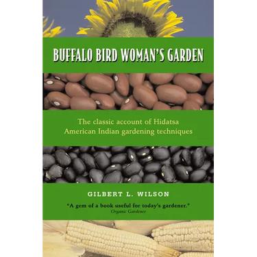 Buffalo Bird Woman's Garden: Agriculture of the Hidatsa Indians