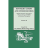 Kentucky Court and Other Records: Wills, Orders, Suits, Church Minutes, Marriages, Old Bible Records and Tombstone Inscriptions. Volume II