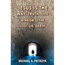 Jesus Is the Way, Truth, Life: Atheism Is the Lost, Lie, Death