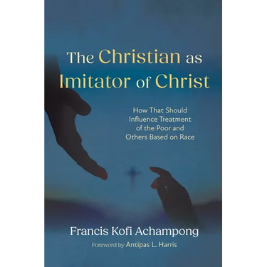 The Christian as Imitator of Christ: How That Should Influence Treatment of the Poor and Others Based on Race