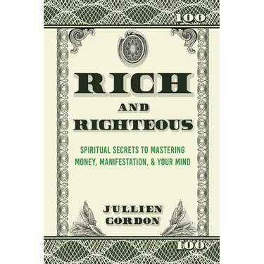 Rich & Righteous: Spiritual Secrets to Mastering Money, Manifestation, & Your Mind: Spiritual Secrets to Mastering Money, Manifestation