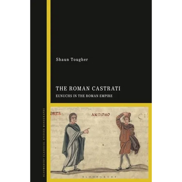 The Roman Castrati: Eunuchs in the Roman Empire