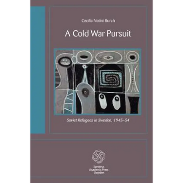A Cold War Pursuit: Soviet Refugees in Sweden, 1945-54