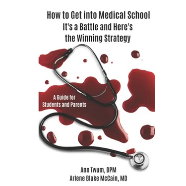 How to Get into Medical School: It's a Battle and Here's the Winning Strategy