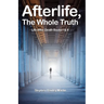 Afterlife, The Whole Truth: Life After Death Books I & II