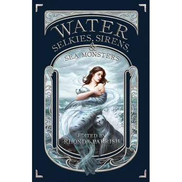 Water: Selkies, Sirens, & Sea Monsters