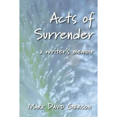 Acts of Surrender: A Writer's Memoir