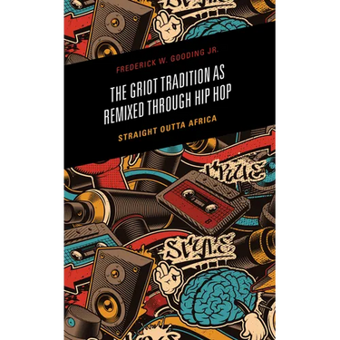 The Griot Tradition as Remixed through Hip Hop: Straight Outta Africa
