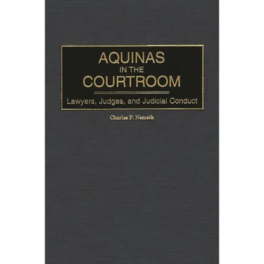 Aquinas in the Courtroom: Lawyers, Judges, and Judicial Conduct
