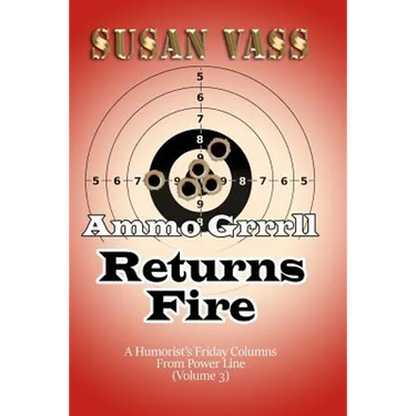 Ammo Grrrll Returns Fire: A Humorist's Friday Columns For Power Line (Volume 3)