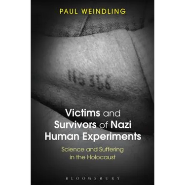 Victims and Survivors of Nazi Human Experiments: Science and Suffering in the Holocaust