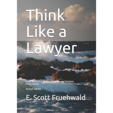 Think Like a Lawyer: Legal Reasoning for Law Students and Business Professionals