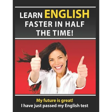 Learn English Faster in Half the Time: How to Master the English Language in Rapid Time. Learn Common Mistakes in English, Pass English Examinations.