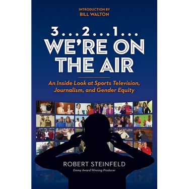 3... 2...1... We're on the Air: An Inside Look at Sports Television, Journalism, and Gender Equity