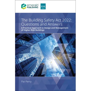 The Building Safety ACT 2022 Questions and Answers: A Practical Approach to Design and Management of Higher-Risk Buildings