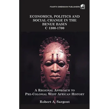 Economics, Politics and Social Change in the Benue Basin C1300-1700
