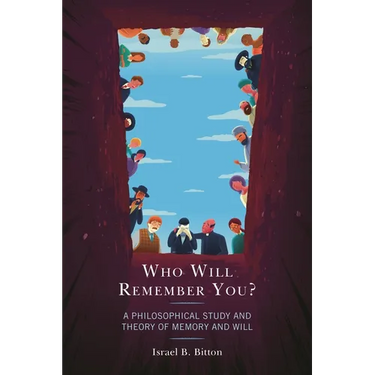 Who Will Remember You?: A Philosophical Study and Theory of Memory and Will
