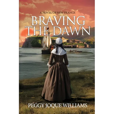 Braving the Dawn: A Novel of New France