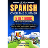 Learn Spanish Over the Summer: The 90-Day Crash Course (8 in 1 Book): Master Practical Conversations, Real Local Slangs, Travel-Ready Phrases & Key Gr