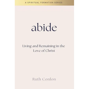 Abide: Living and Remaining in the Love of Christ