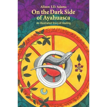 On the Dark Side of Ayahuasca: An Illustrated Story of Healing