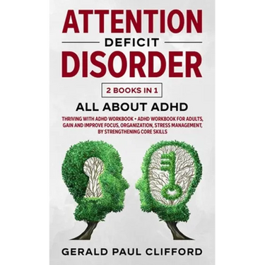Attention Deficit Disorder: 2 Books in 1: ALL About ADHD: Thriving With Adhd Workbook + Adhd Workbook For Adults, Gain And Improve Focus, Organiza
