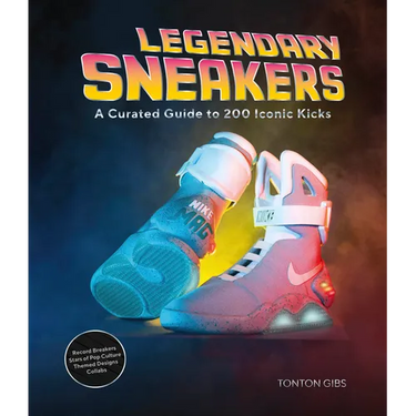 Legendary Sneakers: A Curated Guide to 200 Iconic Kicks: Record Breakers, Stars of Pop Culture, Themed Designs, Collabs